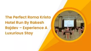 The Perfect Roma Kristo Hotel Run By Rakesh Rajdev – Experience A Luxurious Stay