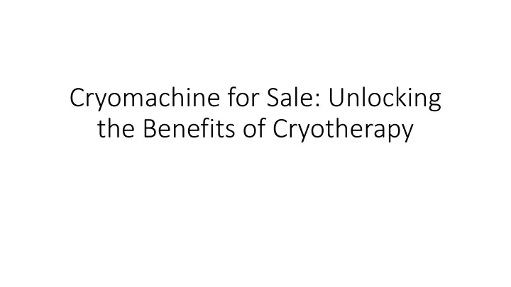 cryomachine for sale unlocking the benefits of cryotherapy