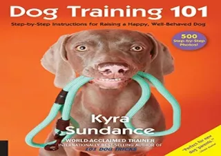 DOWNLOAD [PDF] Dog Training 101: Step-by-Step Instructions for raising a happy well-behave