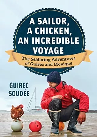 $PDF$/READ/DOWNLOAD A Sailor, A Chicken, An Incredible Voyage: The Seafaring Adventures of Guirec