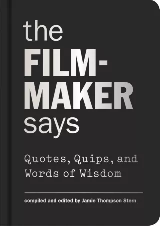 $PDF$/READ/DOWNLOAD The Filmmaker Says: Quotes, Quips, and Words of Wisdom