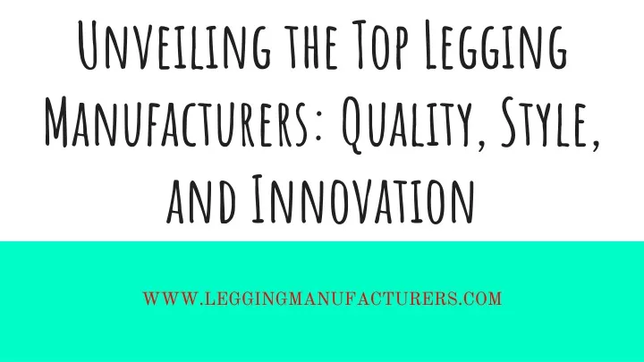 unveiling the top legging manufacturers quality style and innovation