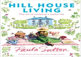 [PDF] DOWNLOAD Hill House Living: The Art of Creating a Joyful Life