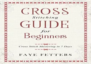 [EBOOK] DOWNLOAD Cross Stitching Guide for Beginners: Cross Stitch Mastering in 7 Days