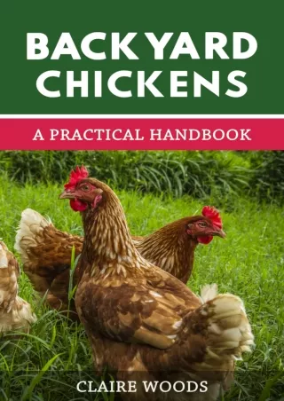 [PDF READ ONLINE] Backyard Chickens: A Practical Handbook to Raising Chickens