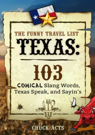 Download Book [PDF] The Funny Travel List Texas - 103 Slang Words, Texas Speak, and Sayin's: A Comical Language Dictiona