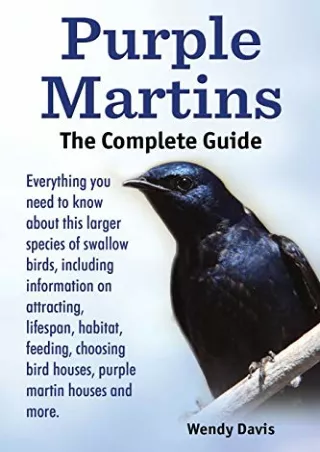 get [PDF] Download Purple Martins. the Complete Guide. Includes Info on Attracting, Lifespan, Habitat, Choosing Birdhous