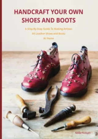 READ [PDF] Handcraft Your Own Shoes And Boots: A Step-By-Step Guide To Making Artisan All Leather Shoes and Boots At Hom