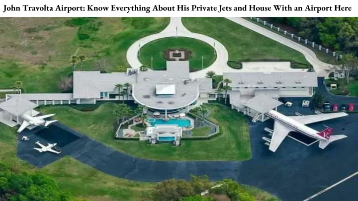 john travolta airport know everything about his private jets and house with an airport here