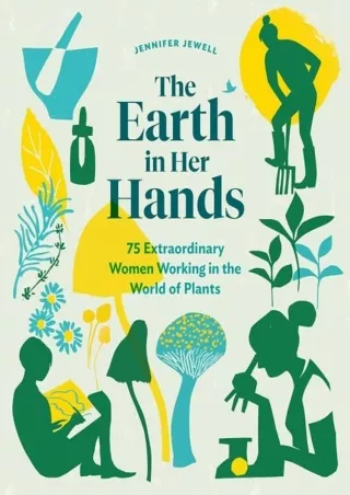 Read ebook [PDF] The Earth in Her Hands: 75 Extraordinary Women Working in the World of Plants