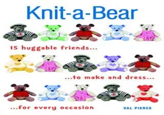 DOWNLOAD [PDF] Knit-a-Bear: 15 huggable friends to make and dress for every occasion