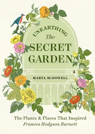 get [PDF] Download Unearthing The Secret Garden: The Plants and Places That Inspired Frances