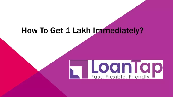 how to get 1 lakh immediately