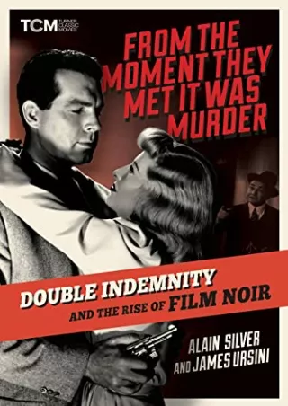 [PDF READ ONLINE] From the Moment They Met It Was Murder: Double Indemnity and the Rise of Film Noir (Turner Classic Mov