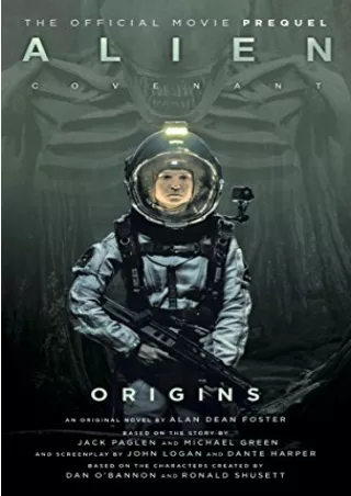 [READ DOWNLOAD] Alien: Covenant Origins - The Official Prequel to the Blockbuster Film