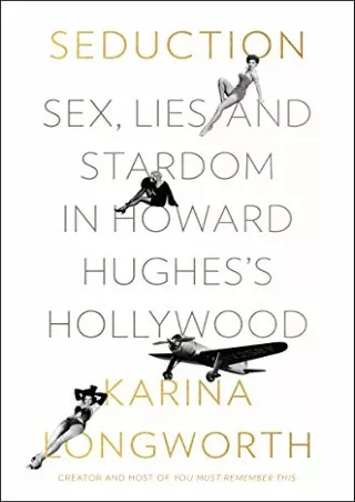 [READ DOWNLOAD] Seduction: Sex, Lies, and Stardom in Howard Hughes's Hollywood
