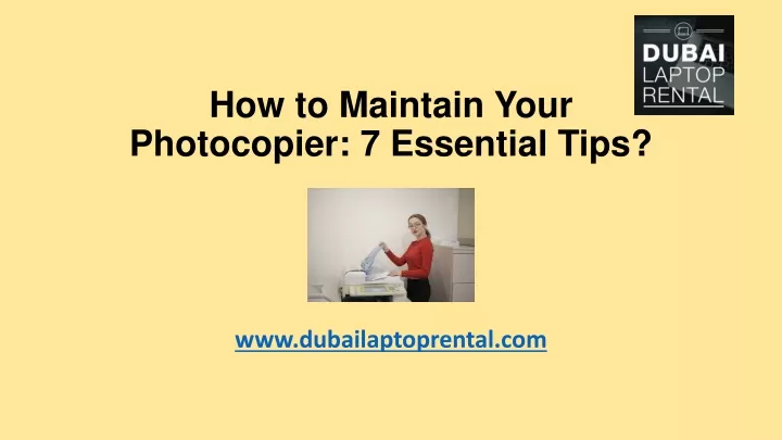 how to maintain your photocopier 7 essential tips