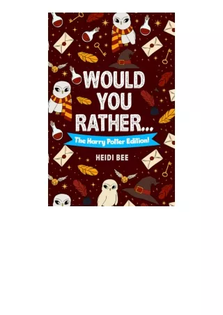 Ebook download Would You Rather... The Harry Potter Fan Edition! : An unofficial HP game book filled with over 140 funny