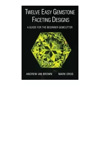 PDF read online Twelve Easy Gemstone Faceting Designs: A guide for the beginner Gemcutter for android