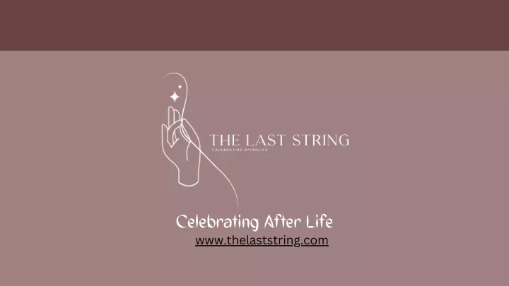 celebrating after life www thelaststring com
