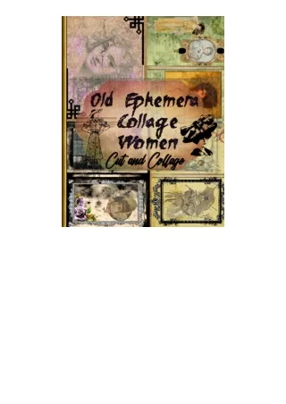 Ebook download Old Ephemera Collage Women Cut and Collage: Vintage Lot Book Cutouts for Junk Journals, Crafts and Scrapb