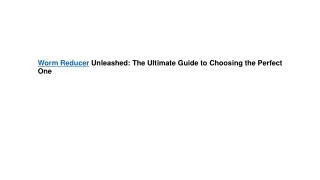 Worm Reducer Unleashed: The Ultimate Guide to Choosing the Perfect One