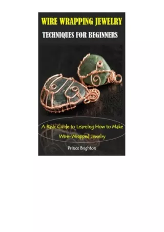 Kindle online PDF WIRE WRAPPING JEWELRY TECHNIQUES FOR BEGINNERS: A Basic Guide to Learning How to Make Wire-Wrapped Jew
