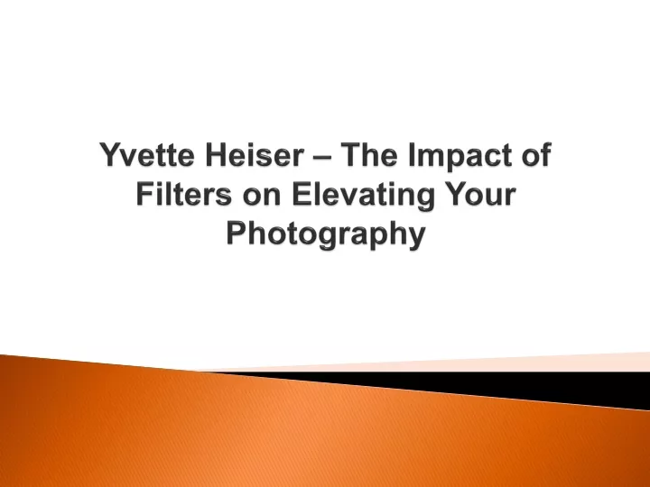 yvette heiser the impact of filters on elevating your photography