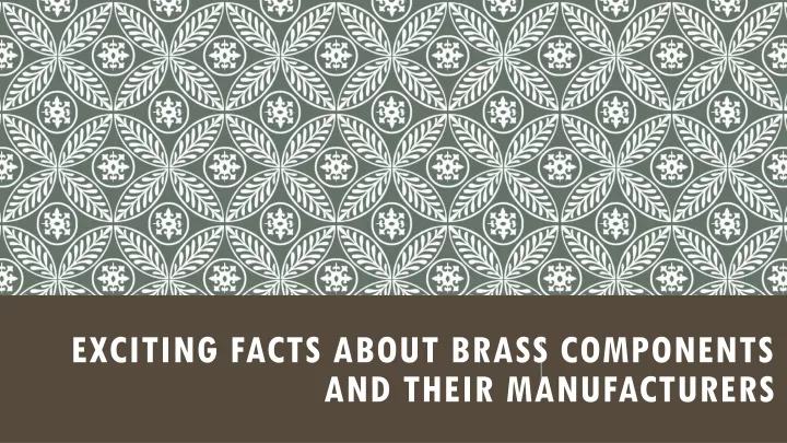 exciting facts about brass components and their