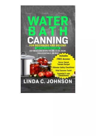 Download PDF Water Bath Canning For Beginners and Beyond! : Complete Guide to Safe Water Bath Canning. Easy and Deliciou