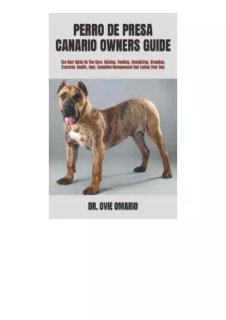 Download PERRO DE PRESA CANARIO OWNERS GUIDE: The Best Guide On The Care, Raising, Feeding, Socializing, Breeding, Exerc