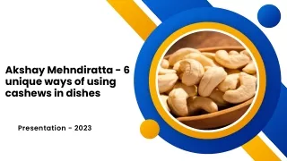 Akshay Mehndiratta - 6 unique ways of using cashews in dishes