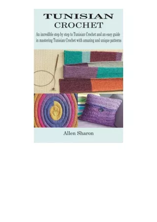 PDF read online TUNISIAN CROCHET: An incredible step by step to Tunisian Crochet and an easy guide in mastering Tunisian