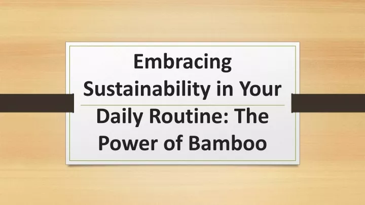 embracing sustainability in your daily routine the power of bamboo