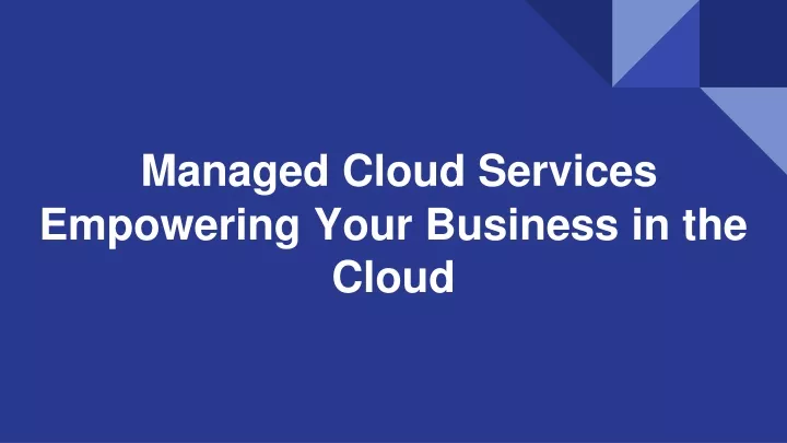managed cloud services empowering your business in the cloud