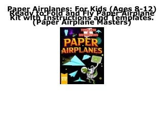 READ [PDF] Paper Airplanes: For Kids (Ages 8-12) Ready to Fold and Fly Paper Air