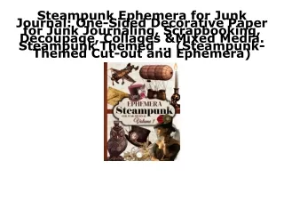 PDF KINDLE DOWNLOAD Steampunk Ephemera for Junk Journal: One-Sided Decorative Pa