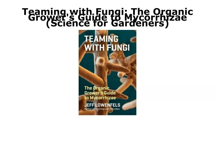 teaming with fungi the organic grower s guide