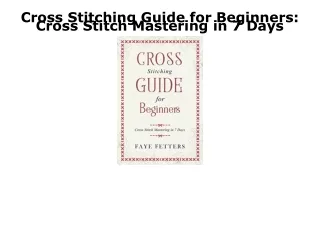 READ [PDF] Cross Stitching Guide for Beginners: Cross Stitch Mastering in 7 Days