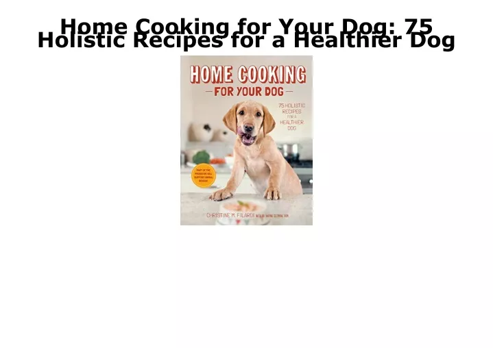 home cooking for your dog 75 holistic recipes