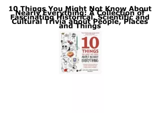 PDF BOOK DOWNLOAD 10 Things You Might Not Know About Nearly Everything: A Collec