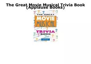 PDF Download The Great Movie Musical Trivia Book (Applause Books) full