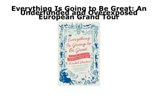 PDF KINDLE DOWNLOAD Everything Is Going to Be Great: An Underfunded and Overexpo