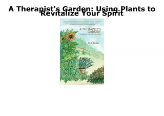 READ [PDF] A Therapist's Garden: Using Plants to Revitalize Your Spirit android
