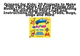 [PDF] DOWNLOAD FREE Origami for Kids: 20 Projects to Make Plus 100 Papers to Fol