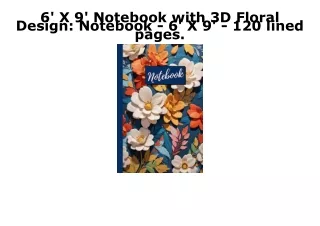 [PDF] DOWNLOAD FREE 6' X 9' Notebook with 3D Floral Design: Notebook - 6' X 9' -