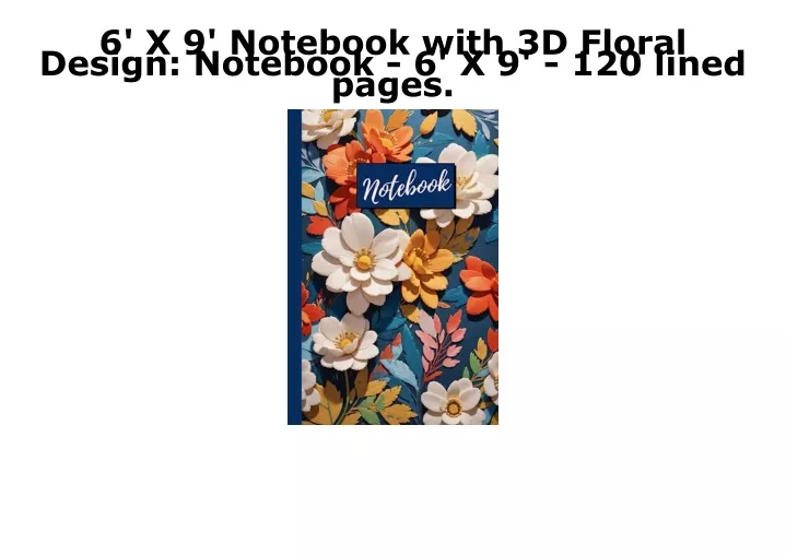 6 x 9 notebook with 3d floral design notebook