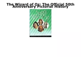 [PDF] DOWNLOAD FREE The Wizard of Oz: The Official 50th Anniversary Pictorial Hi