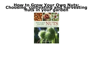 READ [PDF] How to Grow Your Own Nuts: Choosing, cultivating and harvesting nuts