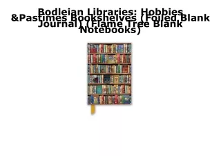READ/DOWNLOAD Bodleian Libraries: Hobbies & Pastimes Bookshelves (Foiled Blank J